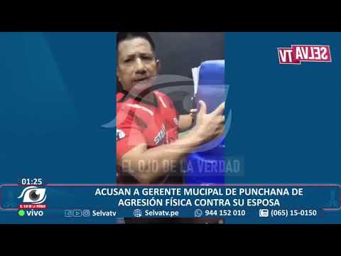 Acusan a Gerente Municipal de Punchana de agresión física contra su exesposa.